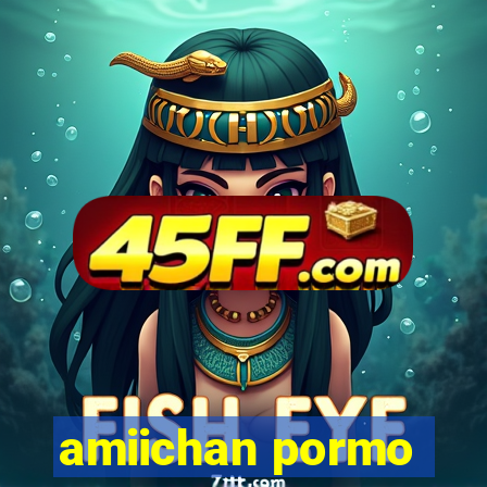 amiichan pormo